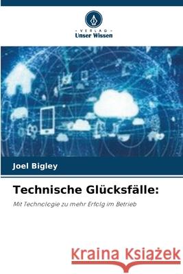 Technische Glücksfälle: Bigley, Joel 9786202334860 Verlag Unser Wissen - książka