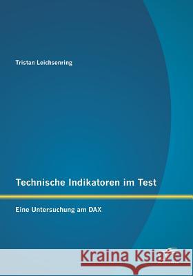 Technische Indikatoren im Test: Eine Untersuchung am DAX Leichsenring, Tristan 9783842884595 Diplomica Verlag Gmbh - książka