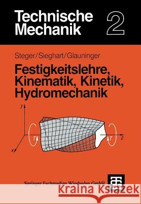 Technische Mechanik 2: Festigkeitslehre, Kinematik, Kinetik, Hydromechanik Hans G. Steger Johann Sieghart Erhard Glauninger 9783519167310 Vieweg+teubner Verlag - książka