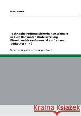 Technische Prüfung Sicherheitsmerkmale in Euro Banknoten (Unterweisung Einzelhandelskaufmann / -kauffrau und Verkäufer / -in ) Oliver Forster 9783640253449 Grin Verlag - książka