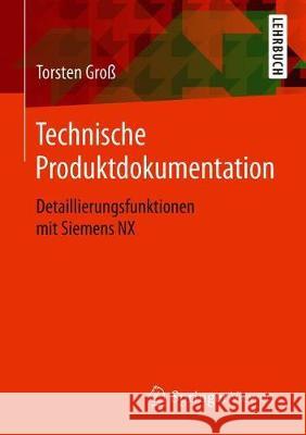 Technische Produktdokumentation: Detaillierungsfunktionen Mit Siemens Nx Groß, Torsten 9783658282660 Springer Vieweg - książka