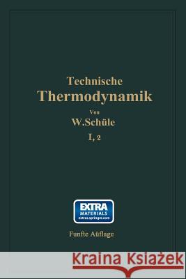 Technische Thermodynamik: Erster Band Die Für Den Maschinenbau Wichtigsten Lehren Nebst Technischen Anwendungen Zweiter Teil: Lehre Von Den Dämp Schüle, W. 9783642982453 Springer - książka