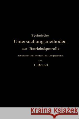 Technische Untersuchungsmethoden Zur Betriebskontrolle: Insbesondere Zur Kontrolle Des Dampfbetriebes Brand, Julius 9783662229996 Springer - książka