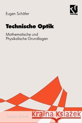 Technischen Optik: Mathematische Und Physikalische Grundlagen Schäfer, Eugen 9783528068936 Vieweg+teubner Verlag - książka