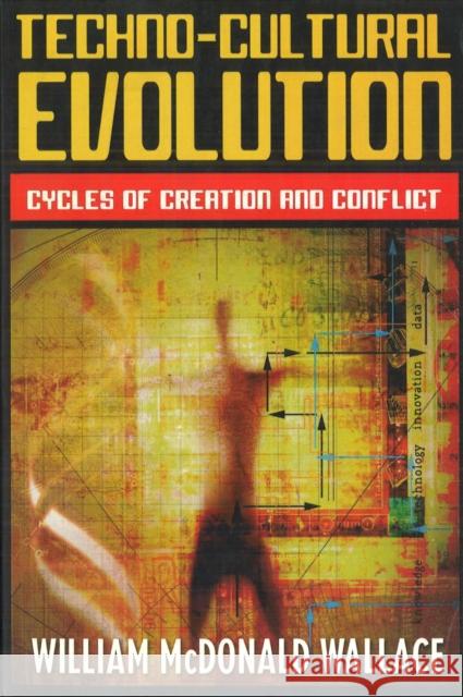 Techno-Cultural Evolution: Cycles of Creation and Conflict Wallace, William McDonald 9781597971072 Potomac Books - książka