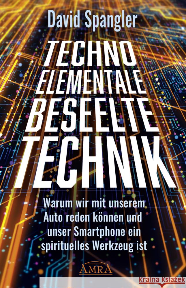 Techno-Elementale: Beseelte Technik Spangler, David 9783954474257 AMRA Verlag - książka
