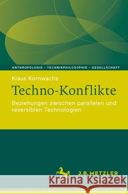 Techno-Konflikte: Beziehungen Zwischen Parallelen Und Reversiblen Technologien Klaus Kornwachs 9783662721049 J.B. Metzler - książka