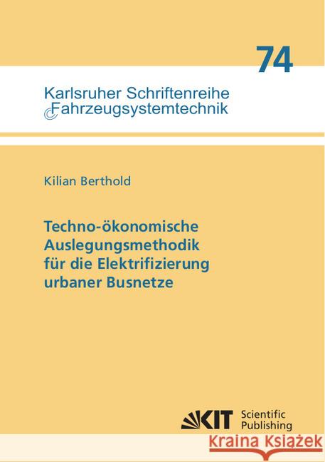 Techno-ökonomische Auslegungsmethodik für die Elektrifizierung urbaner Busnetze : Dissertationsschrift Berthold, Kilian 9783731509530 KIT Scientific Publishing - książka