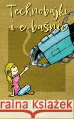 Technobajki i e-baśnie Alicja Złotkowska 9788383736730 Novae Res - książka