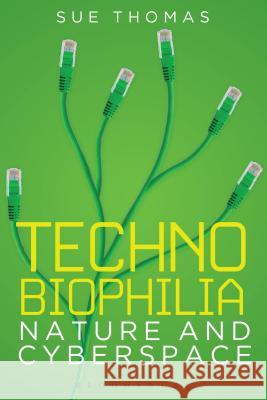 Technobiophilia: Nature and Cyberspace Sue Thomas 9781849660396 Bloomsbury Publishing PLC - książka