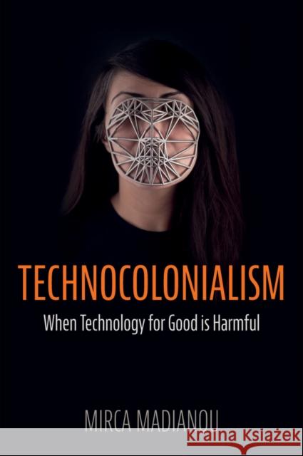 Technocolonialism: When Technology for Good is Harmful Mirca Madianou 9781509559022  - książka