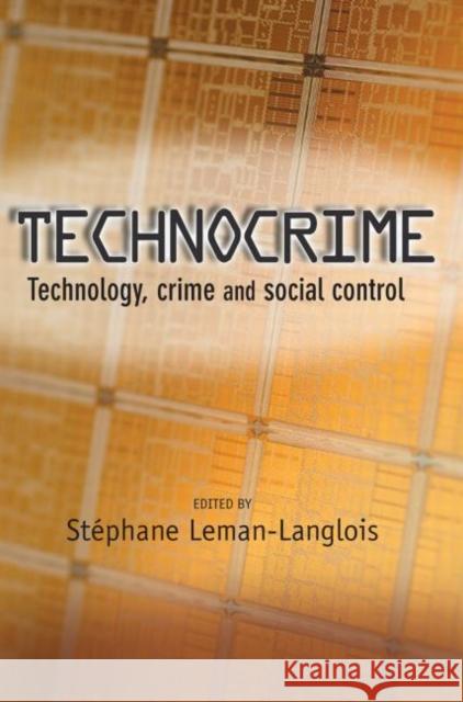 Technocrime : Technology, Crime and Social Control Stephane Leman-Langlois 9781843923862 WILLAN PUBLISHING - książka