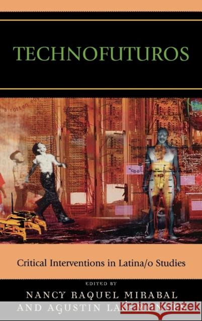 Technofuturos: Critical Interventions in Latina/o Studies Mirabal, Nancy Raquel 9780739108956 Lexington Books - książka