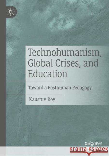 Technohumanism, Global Crises, and Education Kaustuv Roy 9783030994419 Springer International Publishing - książka