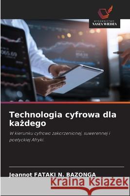 Technologia cyfrowa dla kazdego Fataki N. Bazonga, Jeannot 9786209317200 Wydawnictwo Nasza Wiedza - książka