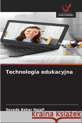 Technologia edukacyjna Najafi, Seyede Bahar 9786208834098 Wydawnictwo Nasza Wiedza - książka