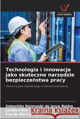 Technologia i innowacje jako skuteczne narzedzie bezpieczenstwa pracy de Jesus Belém, Sebastião Raimundo, Filho, Leitão, Alencar Alves, Eva de 9786209535048 Wydawnictwo Nasza Wiedza - książka