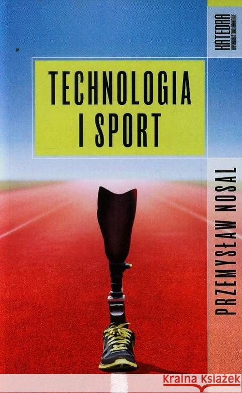 Technologia i sport Nosal Przemysław 9788363434229 Katedra Wydawnictwo Naukowe - książka