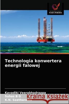 Technologia konwertera energii falowej Kavadiki Veerabhadrappa Suhas B K. N. Seetharamu 9786203541922 Wydawnictwo Nasza Wiedza - książka