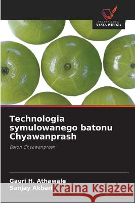Technologia symulowanego batonu Chyawanprash Athawale, Gauri H., Akbari, Sanjay 9786209581038 Wydawnictwo Nasza Wiedza - książka