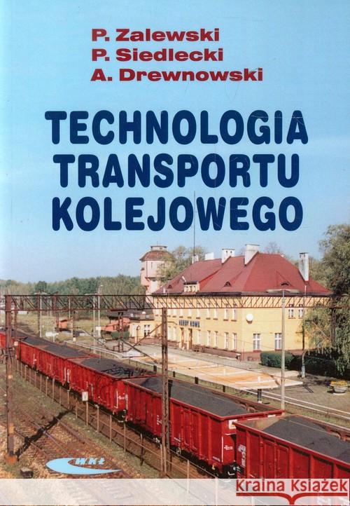 Technologia transportu kolejowego Zalewski Paweł Siedlecki Piotr Drewnowski Arkadiusz 9788320619195 Wydawnictwa Komunikacji i Łączności WKŁ - książka