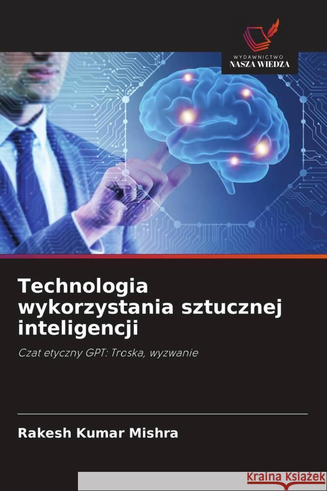 Technologia wykorzystania sztucznej inteligencji Mishra, Rakesh Kumar 9786208303396 Wydawnictwo Nasza Wiedza - książka