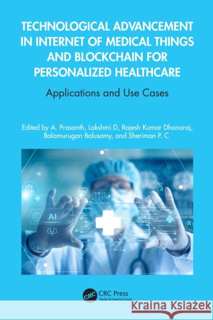 Technological Advancement in Internet of Medical Things and Blockchain for Personalized Healthcare: Applications and Use Cases A. Prasanth Lakshmi D Rajesh Kumar Dhanaraj 9781032521541 CRC Press - książka