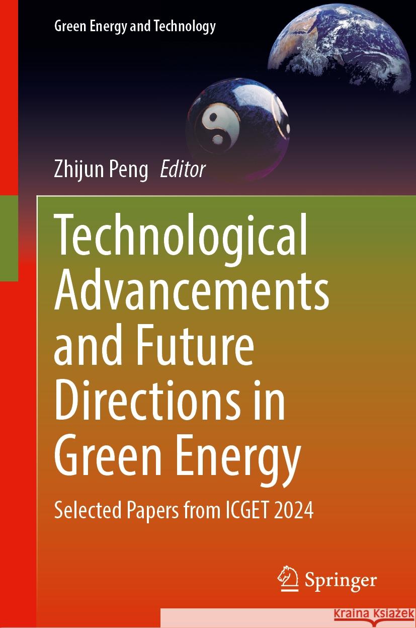 Technological Advancements and Future Directions in Green Energy: Selected Papers from ICGET 2024 Zhijun Peng 9783031832024 Springer International Publishing AG - książka