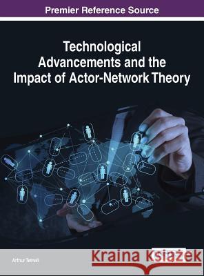 Technological Advancements and the Impact of Actor-Network Theory Arthur Tatnall Tatnall 9781466661264 Information Science Reference - książka