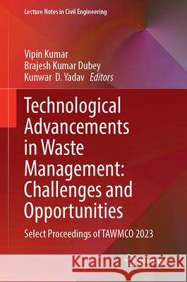 Technological Advancements in Waste Management: Challenges and Opportunities: Select Proceedings of Tawmco 2023 Vipin Kumar Brajesh Kumar Dubey Kunwar D 9789819760237 Springer - książka