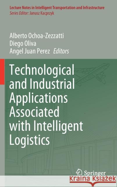Technological and Industrial Applications Associated with Intelligent Logistics Alberto Ochoa-Zezzatti Diego Oliva Angel Jua 9783030686543 Springer - książka