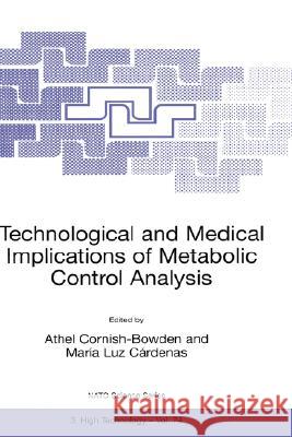 Technological and Medical Implications of Metabolic Control Analysis Athel Cornish-Bowden Maria Luz Cardenas Athel Cornish-Bowden 9780792361886 Kluwer Academic Publishers - książka