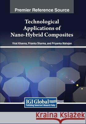 Technological Applications of Nano-Hybrid Composites Virat Khanna, Prianka Sharma, Priyanka Mahajan 9798369348000 IGI Global - książka