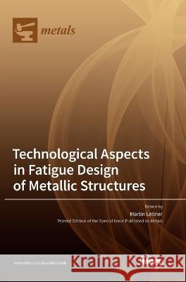 Technological Aspects in Fatigue Design of Metallic Structures Martin Leitner   9783036573786 Mdpi AG - książka