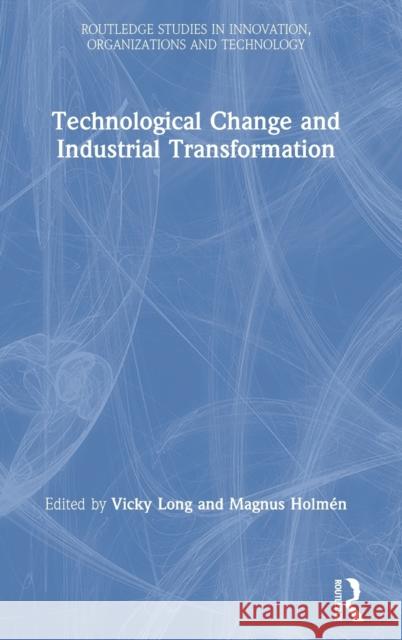 Technological Change and Industrial Transformation Vicky Long Magnus Holm 9781138390027 Routledge - książka