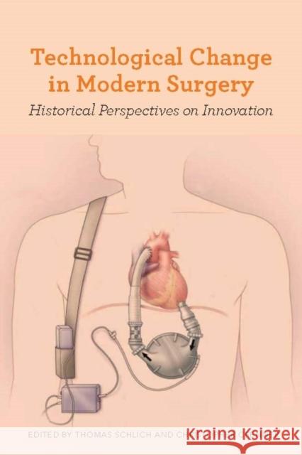 Technological Change in Modern Surgery: Historical Perspectives on Innovation Thomas Schlich Christopher Crenner 9781580465946 University of Rochester Press - książka