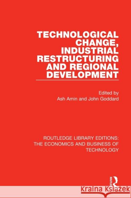 Technological Change, Industrial Restructuring and Regional Development Ash Amin John Goddard 9781138555129 Routledge - książka