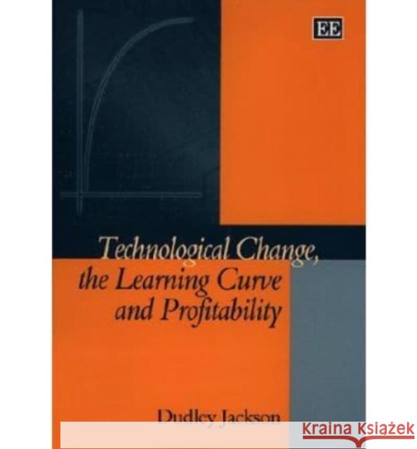 Technological Change, the Learning Curve and Profitability Dudley Jackson 9781858988818 Edward Elgar Publishing Ltd - książka