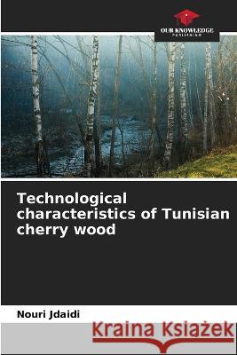 Technological characteristics of Tunisian cherry wood Nouri Jdaidi   9786205922750 Our Knowledge Publishing - książka