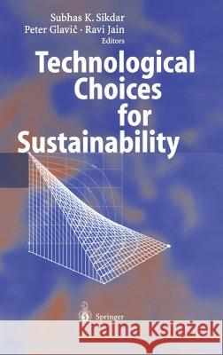 Technological Choices for Sustainability S. K. Sikdar P. Glavic R. Jain 9783540211310 Springer - książka