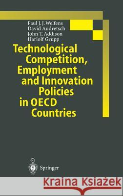 Technological Competition, Employment and Innovation Policies in OECD Countries Paul J. J. Welfens David Audretsch John T. Addison 9783540634393 Springer - książka