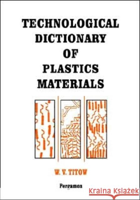Technological Dictionary of Plastics Materials W. V. Titow W. V. Titow Remco De Boer 9780080418919 Pergamon - książka