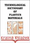 Technological Dictionary of Plastics Materials W. V. Titow W. V. Titow Remco De Boer 9780080418919 Pergamon