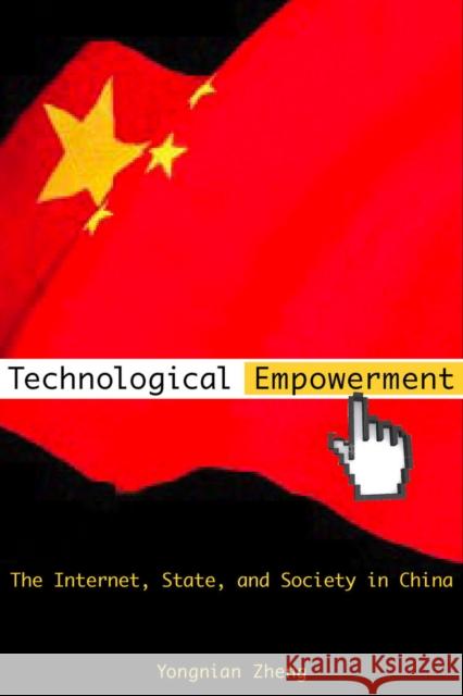 Technological Empowerment: The Internet, State, and Society in China Zheng, Yongnian 9780804757379 Stanford University Press - książka