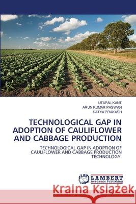 Technological Gap in Adoption of Cauliflower and Cabbage Production Utapal Kant Arun Kumar Paswan Satya Prakash 9786202802611 LAP Lambert Academic Publishing - książka