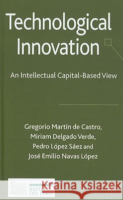 Technological Innovation: An Intellectual Capital Based View Martín de Castro, Gregorio 9780230230217 Palgrave MacMillan - książka