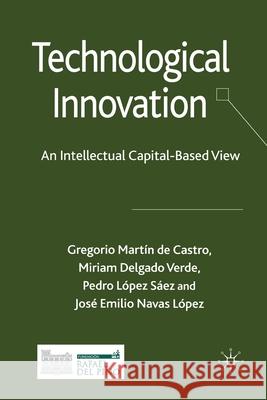 Technological Innovation: An Intellectual Capital Based View Martín de Castro, Gregorio 9781349311224 Palgrave Macmillan - książka