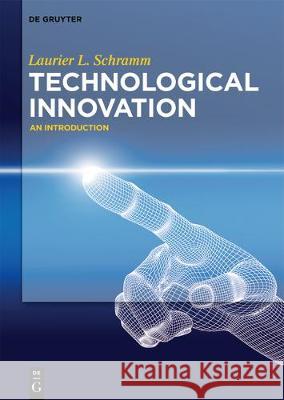 Technological Innovation: An Introduction Laurier Schramm 9783110438277 De Gruyter - książka