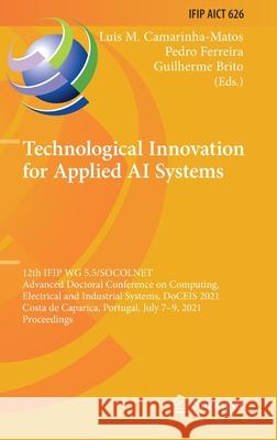 Technological Innovation for Applied AI Systems: 12th Ifip Wg 5.5/Socolnet Advanced Doctoral Conference on Computing, Electrical and Industrial System Luis M. Camarinha-Matos Pedro Ferreira Guilherme Brito 9783030782870 Springer - książka