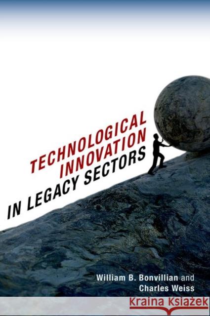 Technological Innovation in Legacy Sectors William B. Bonvillian Charles Weiss 9780199374519 Oxford University Press, USA - książka